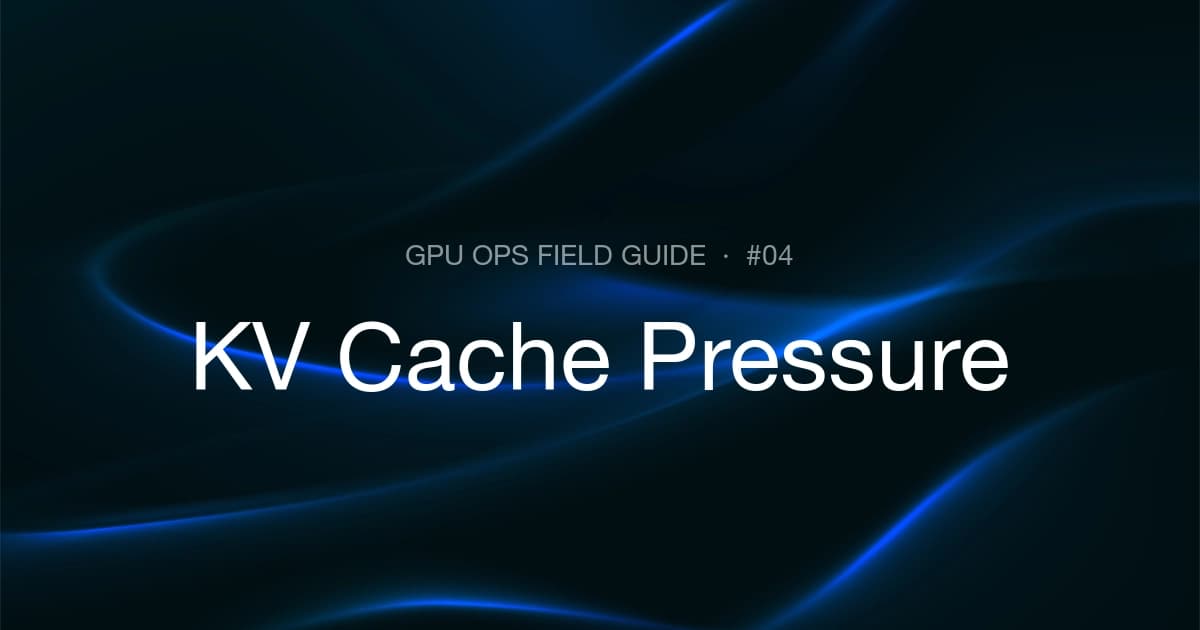 KV Cache Pressure: Symptoms, Causes, and Fixes